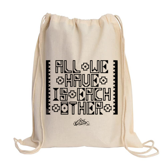 All We Have is Each Other Drawstring Bag